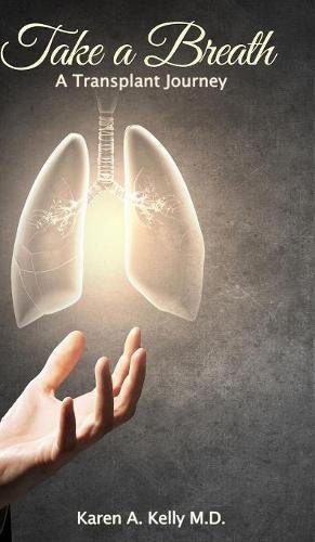 Take A Breath A Transplant Journey [Hardcover]