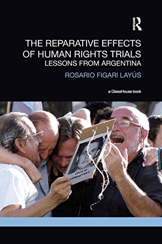 The Reparative Effects of Human Rights Trials Lessons From Argentina [Paperback]