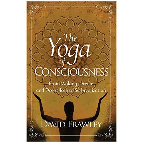Yoga of Consciousness  From Waking, Dream and Deep Sleep to Self-Realization [Paperback]