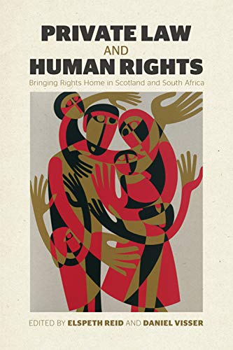 Private Law and Human Rights Bringing Rights Home in Scotland and South Africa [Hardcover]