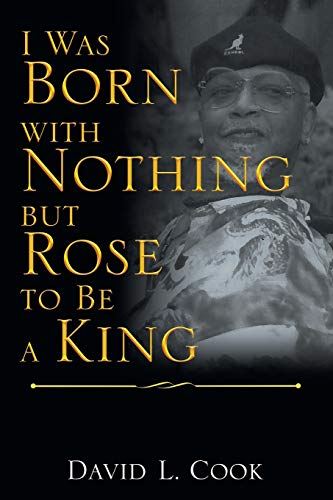 I Was Born with Nothing but Rose to Be a King [Paperback]