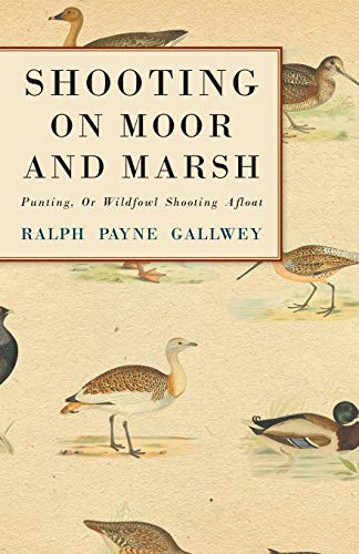 Shooting on Moor and Marsh - Punting, or Wildfowl Shooting Afloat [Paperback]