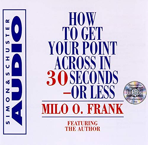 How To Get Your Point Across In 30 Seconds Or Less [CD-Audio]