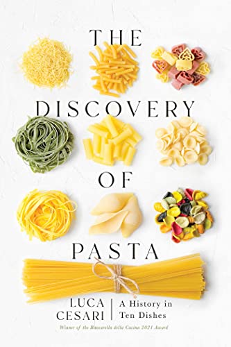 The Discovery of Pasta A History in Ten Dishes [Hardcover]