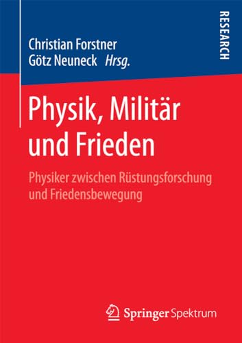 Physik, Militr und Frieden Physiker zwischen Rstungsforschung und Friedensbew [Paperback]