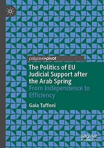 The Politics of EU Judicial Support after the Arab Spring From Independence to  [Paperback]