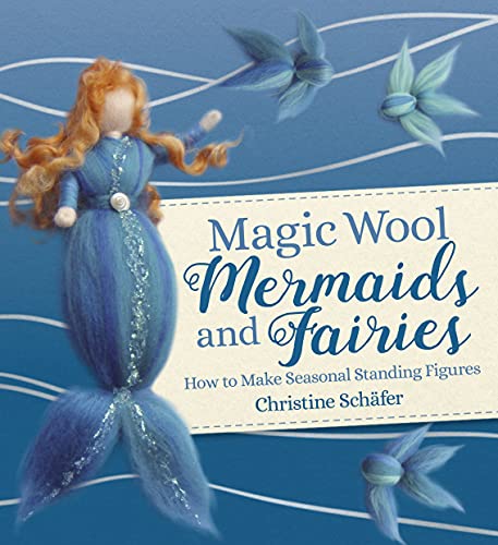 Magic Wool Mermaids and Fairies How to Make Seasonal Standing Figures [Paperback]