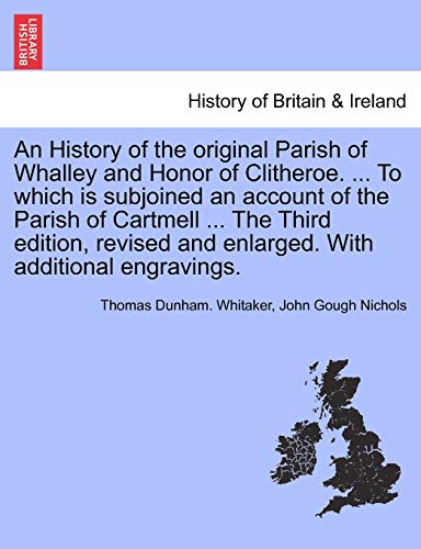 An History Of The Original Parish Of Whalley And Honor Of Clitheroe. ... To Whic [Paperback]