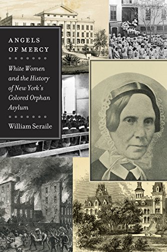 Angels of Mercy White Women and the History of New York's Colored Orphan Asylum [Hardcover]