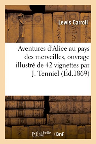 Aventures d'Alice Au Pays des Merveilles, Ouvrage Illustre de 42 Vignettes Par J [Paperback]
