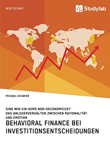 Behavioral Finance Bei Investitionsentscheidungen. Das Anlegerverhalten Zwischen
