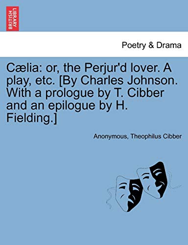 Cli  Or, the Perjur'd lover. A play, etc. [by Charles Johnson. with a prologue [Paperback]