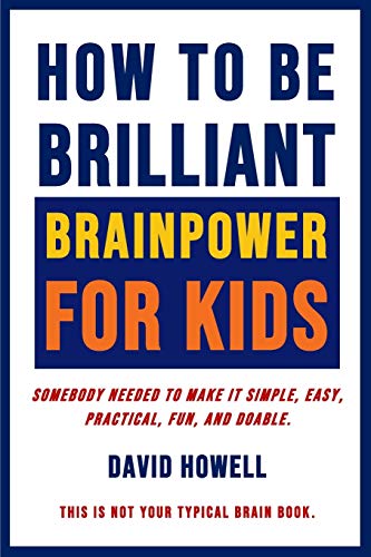 How to Be Brilliant - Brainpower for Kids  Somebody Needed to Make It Simple, E [Paperback]