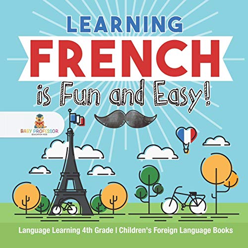 Learning French Is Fun and Easy - Language Learning 4th Grade Children's Foreig [Paperback]
