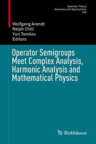 Operator Semigroups Meet Complex Analysis, Harmonic Analysis and Mathematical Ph [Hardcover]