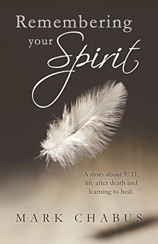 Remembering Your Spirit A Story About 9/11, Life After Death And Learning To He [Paperback]