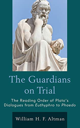 The Guardians on Trial The Reading Order of Plato's Dialogues from Euthyphro to [Hardcover]