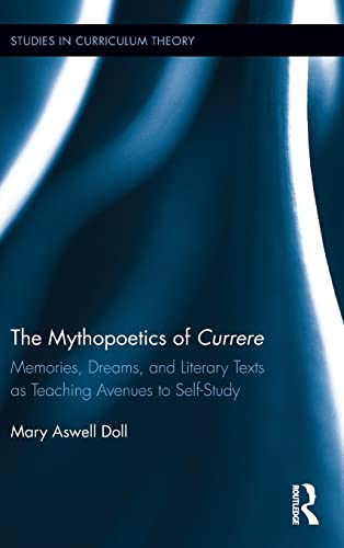 The Mythopoetics of Currere Memories, Dreams, and Literary Texts as Teaching Av [Hardcover]