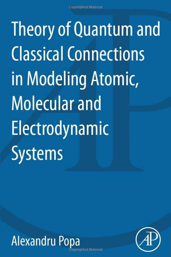 Theory of Quantum and Classical Connections in Modeling Atomic, Molecular and El [Paperback]