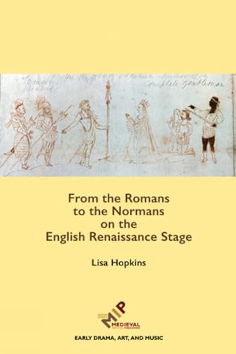 From the Romans to the Normans on the English Renaissance Stage [Hardcover]