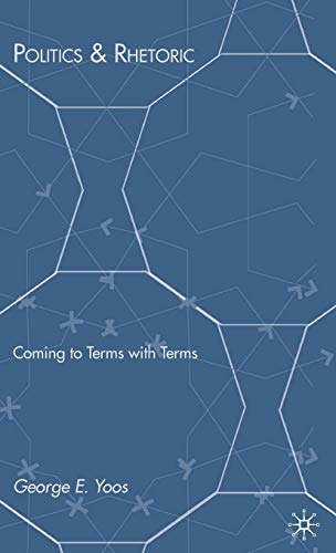 Politics &amp Rhetoric Coming to Terms with Terms [Hardcover]