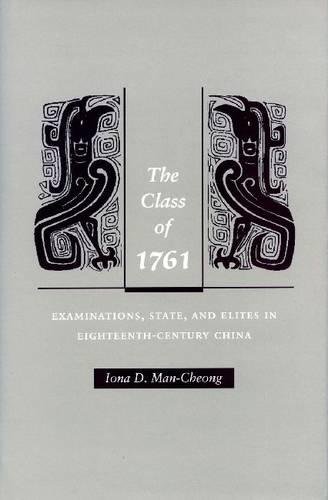 The Class of 1761 Examinations, State, and Elites in Eighteenth-Century China [Hardcover]