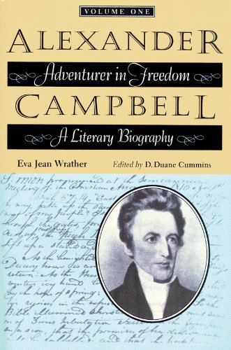Alexander Campbell Adventurer In Freedom A Literary Biography, Volume One [Paperback]