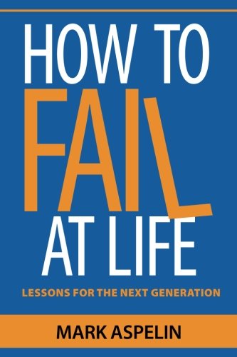 How To Fail At Life Lessons For The Next Generation [Paperback]