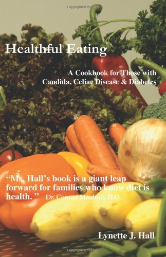 Healthful Eating A Cookbook For Those With Candida, Celiac Disease & Diabetes [Paperback]