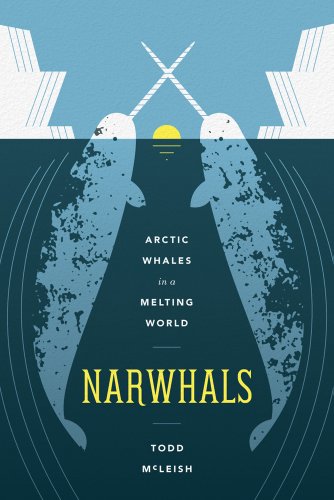 Narwhals Arctic Whales In A Melting World (samuel And Althea Stroum Books) [Paperback]