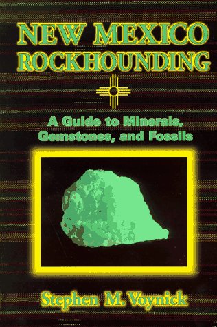 New Mexico Rockhounding A Guide To Minerals, Gemstones, And Fossils [Paperback]