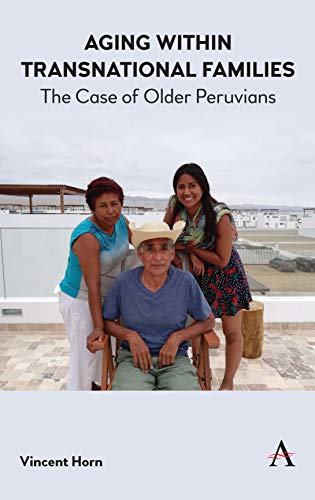 Aging Within Transnational Families  The Case of Older Peruvians [Hardcover]