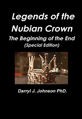 Legends of the Nubian Crown the Beginning of the End (Special Edition) [Hardcover]