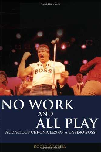No Work And All Play Audacious Chronicles Of A Casino Boss [Paperback]
