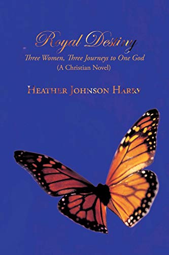 Royal Destiny Three Women, Three Journeys To One God (a Christian Novel) [Paperback]