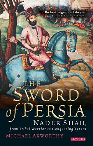 The Sword of Persia Nader Shah, from Tribal Warrior to Conquering Tyrant [Paperback]