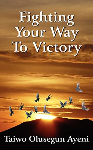 Fighting Your Way to Victory  Principles of Victory over Stubborn Problems [Paperback]