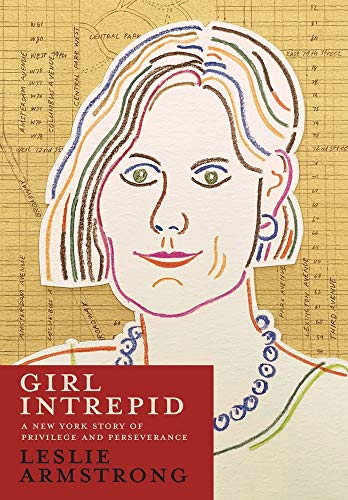 Girl Intrepid  A New York Story of Privilege and Perseverance [Hardcover]