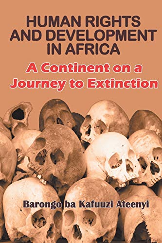 Human Rights and Development in Africa  A Continent on a Journey to Extinction [Paperback]