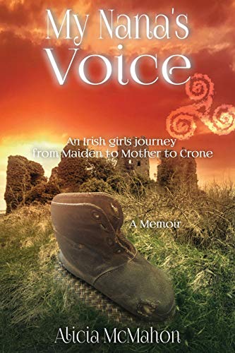 My Nana's Voice  An Irish Girl's Journey from Maiden to Mother to Crone [Paperback]