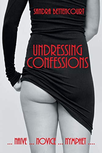 Undressing Confessions Naive . . . Novice . . . Nymphet [Paperback]