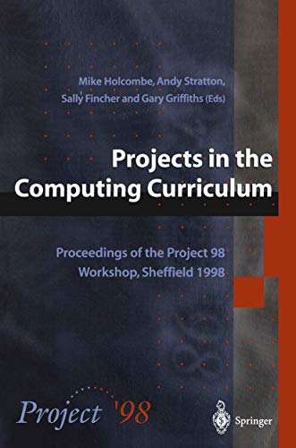 Projects in the Computing Curriculum Proceedings of the Project 98 Workshop, Sh [Paperback]