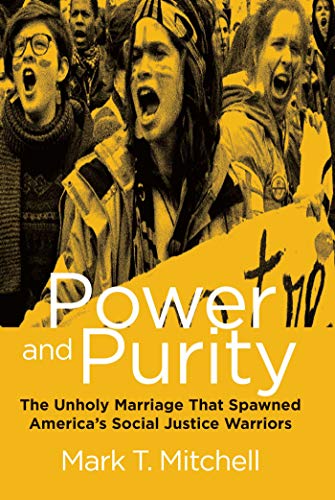 Power and Purity The Unholy Marriage That Spawned America&39s Social Justice  [Hardcover]