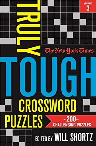 The New York Times Truly Tough Crossword Puzzles, Volume 3 200 Challenging Puzz [Paperback]