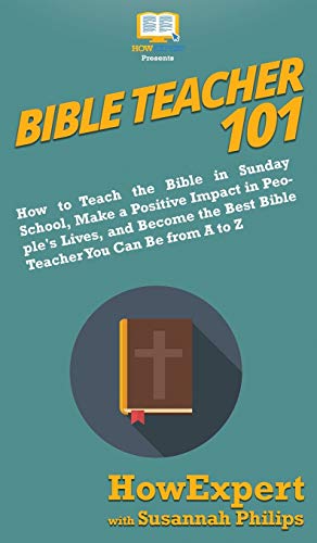 Bible Teacher 101  How to Teach the Bible in Sunday School, Make a Positive Imp [Hardcover]