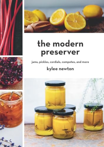 The Modern Preserver Jams, Pickles, Cordials, Compotes, and More [Hardcover]