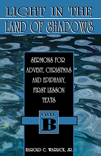 Light in the Land of Shadows Cycle B  Sermons for Advent, Christmas and Epiphan [Paperback]