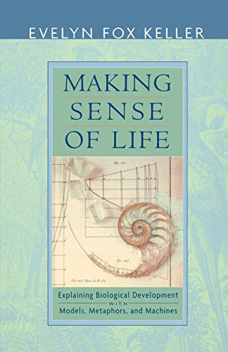 Making Sense of Life Explaining Biological Development with Models, Metaphors,  [Paperback]