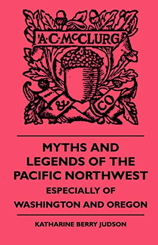 Myths and Legends of the Pacific Northwest - Especially of Washington and Oregon [Paperback]