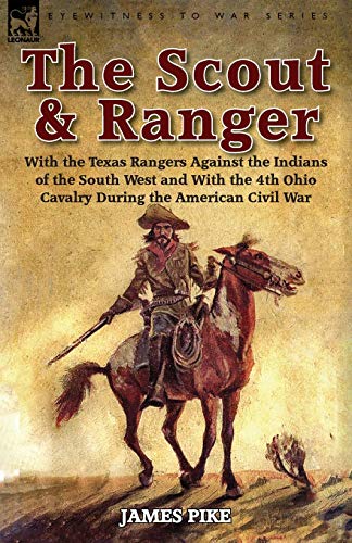 The Scout And Ranger With The Texas Rangers Against The Indians Of The South We [Paperback]